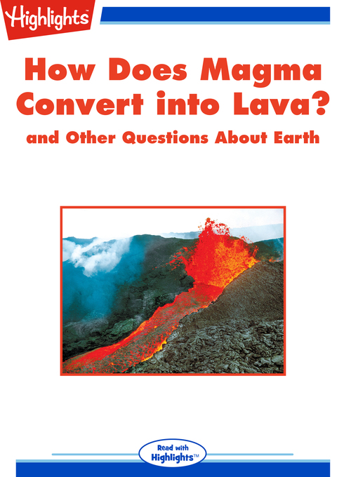 Title details for How Does Magma Convert into Lava? and Other Questions About Earth by Highlights for Children - Available